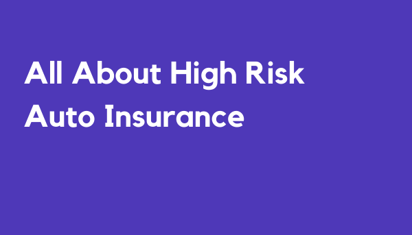 All About High Risk Auto Insurance - Cheapest Auto Insurance